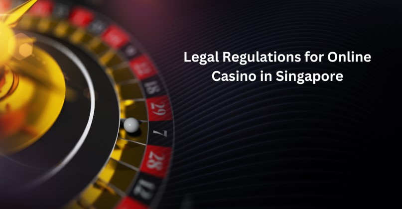 Legal Regulations for Online Casino in Singapore
