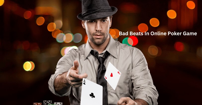 Bad Beats In Online Poker Game: What It Is And How to Overcome Bad Beats?