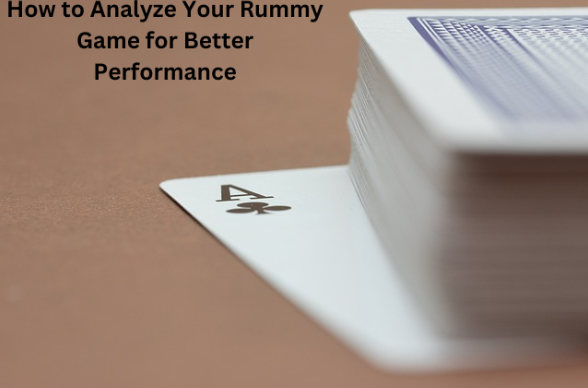 How to Analyze Your Rummy Game for Better Performance 1 How to Analyze Your Rummy Game for Better Performance